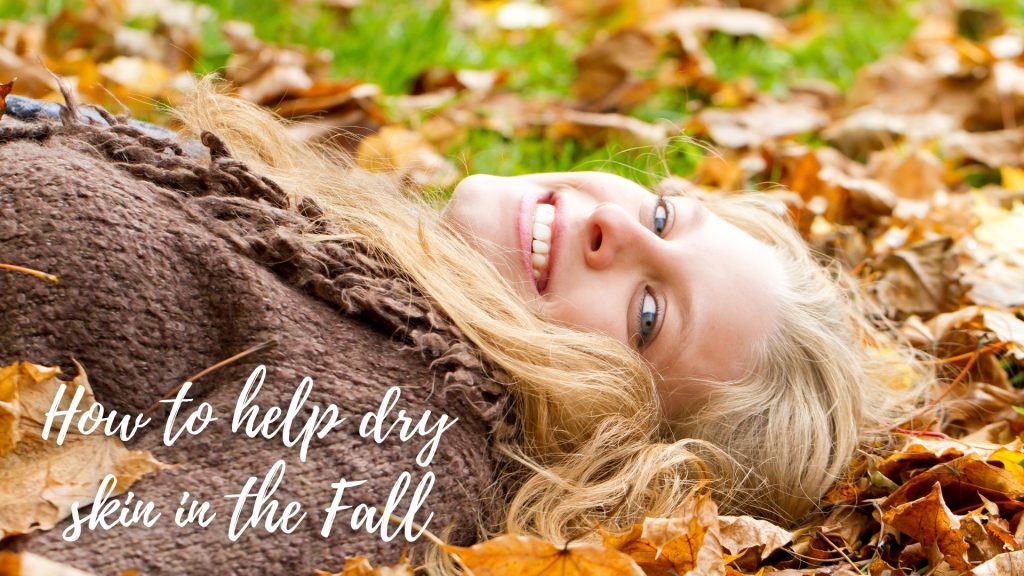 How to help dry skin in the Fall